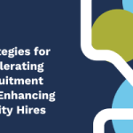Strategies for Accelerating Recruitment and Enhancing Quality Hires