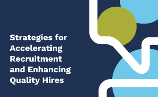 Strategies for Accelerating Recruitment and Enhancing Quality Hires