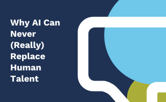 Why AI Can Never (Really) Replace Human Talent 